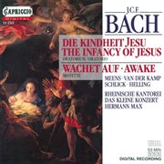 Bach, J.c.f. : Die Kindheit Jesu (the Infancy Of Jesus) / Wachet Auf (awake) cover image