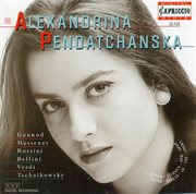 Opera Arias (soprano) : Pendatchanska, Alexandrina. Gounod, C.-F. / Massenet, J. / Rossini, G. cover image