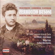 Busoni, F. : Orchestral, Chamber And Piano Music cover image