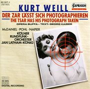Weill, K. : Zar Lasst Sich Photographieren (der) [opera] cover image