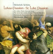 Schutz, H. : St. Luke Passion / Die Sieben Worte Jesu Christi Am Kreuz cover image