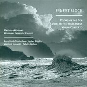 Bloch, E. : Poems Of The Sea / Violin Concerto / Voice In The Wilderness cover image