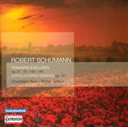 Schumann, R. : Romanzen Und Balladen / 4 Doppelchorige Gesänge (ruhr Chorwerk, Gritton) cover image