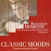 Classic Moods : Grieg, E. / Schumann, R. / Fauré, G. / Tchaikovksy, P.i. / Puccini, G. / Debussy, cover image