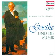 Goethe And Music, Vol. 2 : Wolf, H. / Schubert, F. / Mozart, W.a. / Beethoven, L. Van / Schumann, cover image