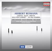 Reimann, A. : Cantus / Ollea / Solo For Clarinet / … Ni Una Sombra / Arietta cover image