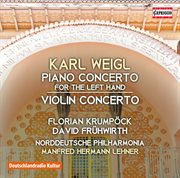 Weigl : Piano Concerto For The Left Hand In E-Flat Major & Violin Concerto In D Major cover image