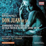 Braunfels : Don Juan, Op. 34 & Symphonic Variations On An Old French Nursery Song, Op. 15 cover image