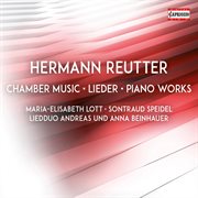 Reutter : Chamber Music, Lieder & Piano Works cover image