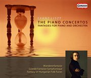 Liszt : The Piano Concertos. Fantasies For Piano And Orchestra cover image