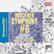 Bruckner : Symphony No. 6 In A Major, Wab 106 cover image
