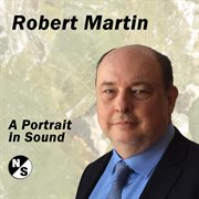 Robert Martin: A Portrait in Sound (HD) cover image