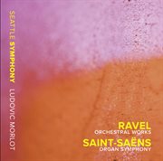 Ravel : Orchestral Works. Saint-Saëns. Organ Symphony cover image