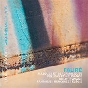Fauré : Masques Et Bergamasques & Pelléas Et Mélisande cover image