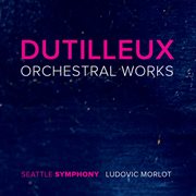 Dutilleux : Orchestral Works cover image