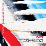 Ives : New England Holidays & Orchestral Sets Nos. 1 & 2 cover image