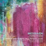 Messiaen : Poèmes Pour Mi & 3 Petites Liturgies De La Présence Divine cover image