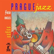 Prague Jazz : Fresh Uncles cover image
