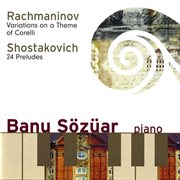 Rachmaninov : Variations On A Theme Of Corelli. Shostakovich. 24 Preludes cover image