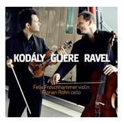 Kodály, Glière & Ravel : Works For Violin & Cello cover image