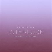 Karen Lefrak : Interlude, Vol. 3 – Gratitude cover image