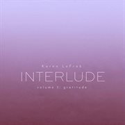 Karen Lefrak : Interlude, Vol. 3 – Gratitude cover image