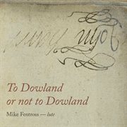 To Dowland Or Not To Dowland cover image