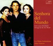 Senhora Del Mundo : Early Music From Spain, Portugal & The New World cover image