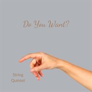 Do You Want? : String Quintet cover image