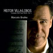 Villa : Lobos. Complete Solo Piano Works, Vol. 1 cover image