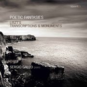 Poetic Fantasies : Liszt's Transcriptions & Monuments cover image
