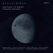 Desyatnikov : Sketches To Sunset & Russian Seasons cover image