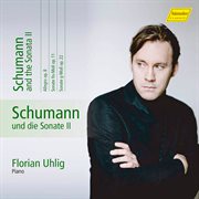 Schumann : Complete Piano Works, Vol. 10 – Schumann & The Sonata Ii cover image