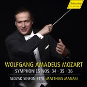 Wolfgang Amadeus Mozart - Symphonies Nos. 34, 35, 36 - Matthias Manasi : Symphonies Nos. 34, 35, 36 Matthias Manasi cover image
