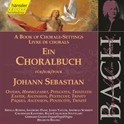 J.s. Bach : A Book Of Chorale-Settings – Easter, Ascension, Pentecost & Trinity cover image