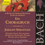 J.s. Bach : A Book Of Chorale-Settings – Incidental Festivities & Psalms cover image