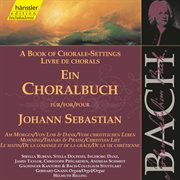 J.s. Bach : A Book Of Chorale-Settings – Morning, Thanks And Praise & Christian Life cover image