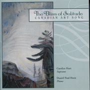The Bliss Of Solitude : Canadian Art Songs cover image