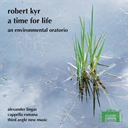 Robert Kyr : A Time For Life cover image