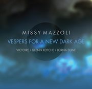 Missy Mazzoli : Vespers For A New Dark Age cover image