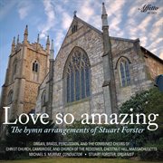 Love So Amazing : The Hymn Arrangements Of Stuart Forster cover image