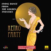 Retro Party : Swing Dance From The Golden Twenties cover image