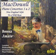 Macdowell, E. : Piano Concertos Nos. 1 And 2 / New England Idyls / To A Wild Rose cover image