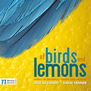 Of Birds And Lemons : José Elizondo And David Tanner cover image