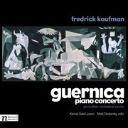 Fredrick Kaufman : Guernica Piano Concerto And Other Orchestral Works cover image