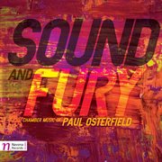Sound And Fury : Chamber Music Of Paul Osterfield cover image