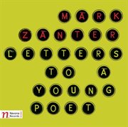 Mark Zanter : Letters To A Young Poet cover image