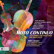 Moto Continuo : New Works For Piano Trio & Solo Cello cover image