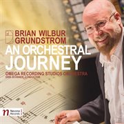 Brian Wilbur Grundstrom : An Orchestral Journey cover image