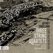 Jeffrey Stadelman : 3 String Quartets cover image
